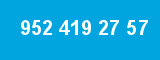 952 419 27 57
